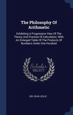The Philosophy Of Arithmetic - Leslie, John