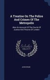 A Treatise On The Police And Crimes Of The Metropolis
