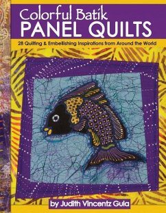 Colorful Batik Panel Quilts: 28 Quilting & Embellishing Inspirations from Around the World - Vincentz Gula, Judith