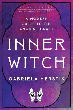Inner Witch: A Modern Guide to the Ancient Craft - Herstik, Gabriela