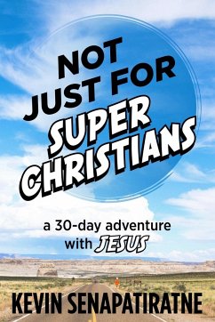 Not Just for Super Christians - Senapatiratne, Kevin