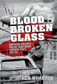 Blood and Broken Glass: Northern Ireland's Violent Countdown Towards Peace 1991-1993