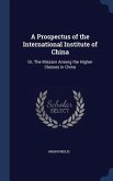 A Prospectus of the International Institute of China: Or, The Mission Among the Higher Classes in China