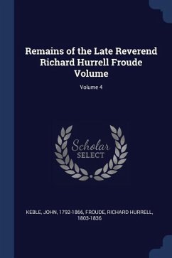 Remains of the Late Reverend Richard Hurrell Froude Volume; Volume 4
