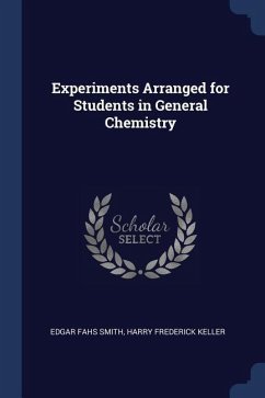 Experiments Arranged for Students in General Chemistry - Smith, Edgar Fahs; Keller, Harry Frederick