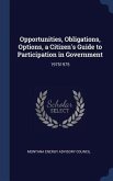 Opportunities, Obligations, Options, a Citizen's Guide to Participation in Government: 19751975