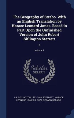 The Geography of Strabo. With an English Translation by Horace Leonard Jones. Based in Part Upon the Unfinished Version of John Robert Sitlington Sterrett