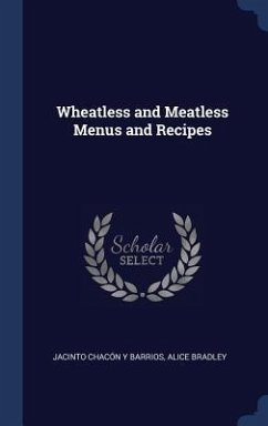 Wheatless and Meatless Menus and Recipes - Barrios, Jacinto Chacón Y.; Bradley, Alice