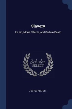 Slavery: Its sin, Moral Effects, and Certain Death