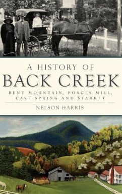 A History of Back Creek: Bent Mountain, Poages Mill, Cave Spring and Starkey - Harris, Nelson