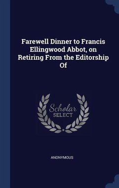 Farewell Dinner to Francis Ellingwood Abbot, on Retiring From the Editorship Of