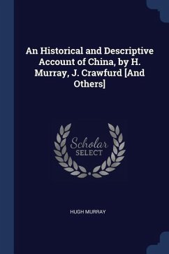 An Historical and Descriptive Account of China, by H. Murray, J. Crawfurd [And Others] - Murray, Hugh