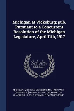 Michigan at Vicksburg; pub. Pursuant to a Concurrent Resolution of the Michigan Legislature, April 11th, 1917