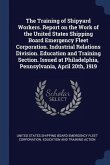 The Training of Shipyard Workers. Report on the Work of the United States Shipping Board Emergency Fleet Corporation. Industrial Relations Division. E