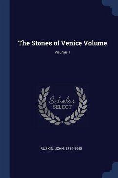 The Stones of Venice Volume; Volume 1 - Ruskin, John