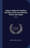 Japan's Fight for Freedom; the Story of the war Between Russia and Japan; Volume 1