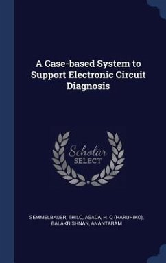 A Case-based System to Support Electronic Circuit Diagnosis - Semmelbauer, Thilo; Asada, H. Q.; Balakrishnan, Anantaram