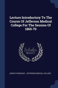 Lecture Introductory To The Course Of Jefferson Medical College For The Session Of 1869-70 - Pancoast, Joseph
