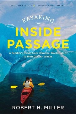 Kayaking the Inside Passage: A Paddler's Guide from Puget Sound, Washington, to Glacier Bay, Alaska - Miller, Robert H.