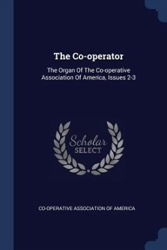 The Co-operator: The Organ Of The Co-operative Association Of America, Issues 2-3