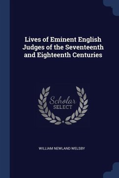 Lives of Eminent English Judges of the Seventeenth and Eighteenth Centuries - Welsby, William Newland