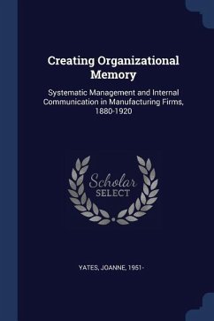 Creating Organizational Memory: Systematic Management and Internal Communication in Manufacturing Firms, 1880-1920