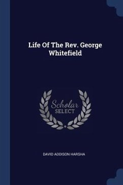 Life Of The Rev. George Whitefield - Harsha, David Addison