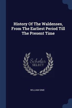 History Of The Waldenses, From The Earliest Period Till The Present Time - Sime, William