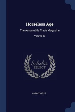 Horseless Age: The Automobile Trade Magazine; Volume 39