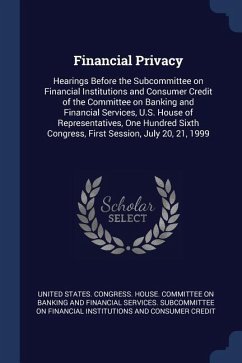 Financial Privacy: Hearings Before the Subcommittee on Financial Institutions and Consumer Credit of the Committee on Banking and Financi