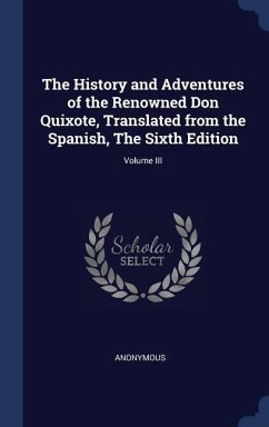 The History and Adventures of the Renowned Don Quixote, Translated from the Spanish, The Sixth Edition; Volume III