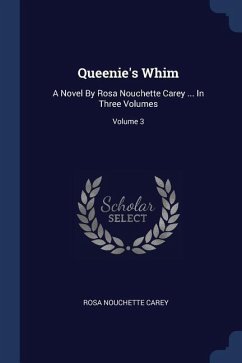 Queenie's Whim: A Novel By Rosa Nouchette Carey ... In Three Volumes; Volume 3