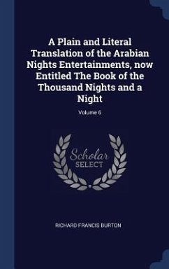 A Plain and Literal Translation of the Arabian Nights Entertainments, now Entitled The Book of the Thousand Nights and a Night; Volume 6 - Burton, Richard Francis