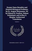 Essays Upon Heredity and Kindred Biological Problems, by Dr. August Weismann. Ed. by Edward B. Poulton, Selmar Schönland, and Arthur E. Shipley. Autho