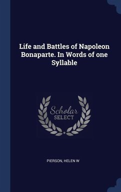 Life and Battles of Napoleon Bonaparte. In Words of one Syllable - W, Pierson Helen