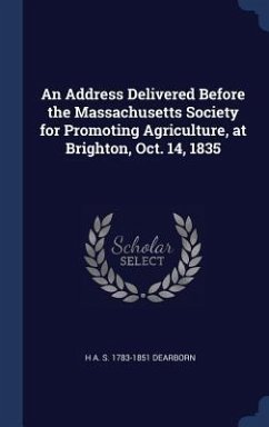 An Address Delivered Before the Massachusetts Society for Promoting Agriculture, at Brighton, Oct. 14, 1835 - Dearborn, H. A. S.