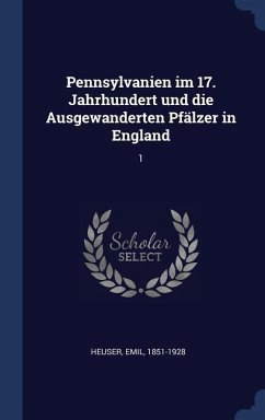 Pennsylvanien im 17. Jahrhundert und die Ausgewanderten Pfälzer in England: 1