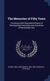 The Memories of Fifty Years: Containing Brief Biographical Notes of Distinguished Americans and Anecdotes of Remarkable men;