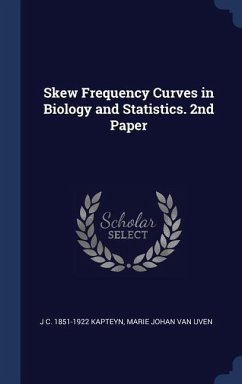 Skew Frequency Curves in Biology and Statistics. 2nd Paper - Kapteyn, J C; Uven, Marie Johan Van