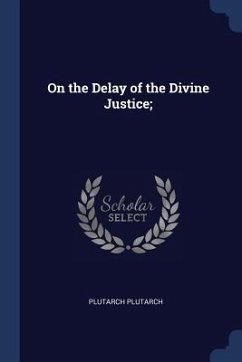 On the Delay of the Divine Justice; - Plutarch, Plutarch