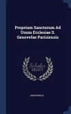 Proprium Sanctorum Ad Usum Ecclesiae S. Genovefae Parisiensis