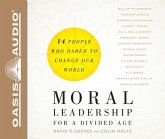 Moral Leadership for a Divided Age: Fourteen People Who Dared to Change Our World