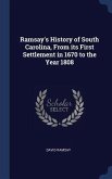 Ramsay's History of South Carolina, From its First Settlement in 1670 to the Year 1808