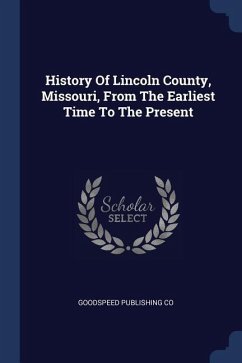 History Of Lincoln County, Missouri, From The Earliest Time To The Present