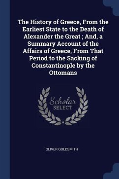 The History of Greece, From the Earliest State to the Death of Alexander the Great; And, a Summary Account of the Affairs of Greece, From That Period