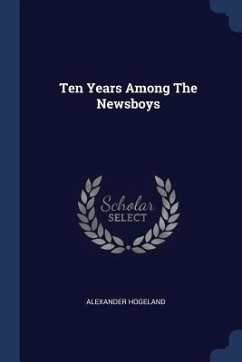 Ten Years Among The Newsboys - Hogeland, Alexander