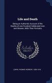 Life and Death: Being an Authentic Account of the Deaths of one Hundred Celebrated men and Women, With Their Portraits