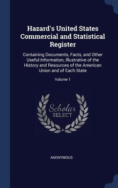 Hazard's United States Commercial and Statistical Register: Containing Documents, Facts, and Other Useful Information, Illustrative of the History and