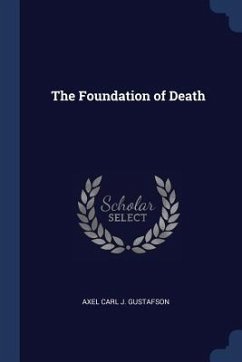 The Foundation of Death - Gustafson, Axel Carl J.