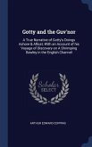 Gotty and the Guv'nor: A True Narrative of Gotty's Doings Ashore & Afloat, With an Account of his Voyage of Discovery on A Shrimping Bawley i